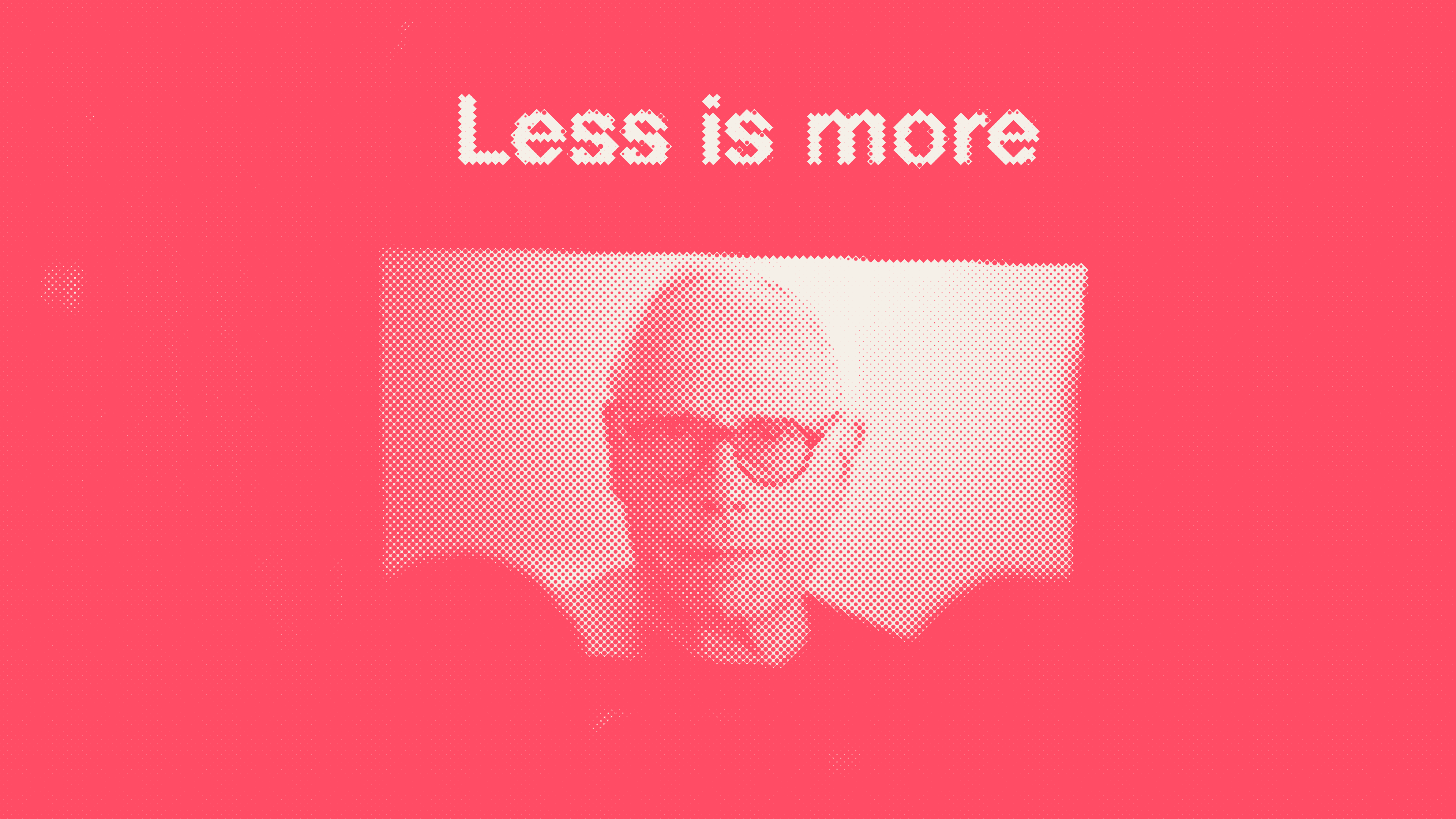 The words Less is more set in a pixel typeface above a halftone portrait, printed white on a flat red field.